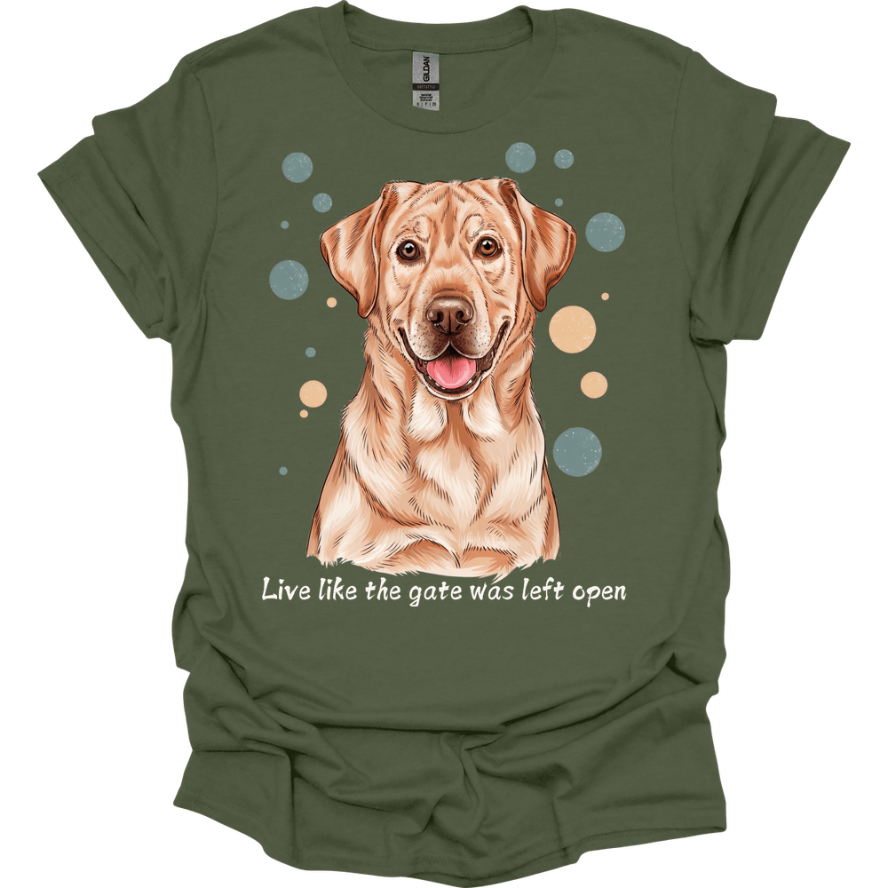 Labrador Retriever - Live Like The Gate Was Left Open T-Shirt