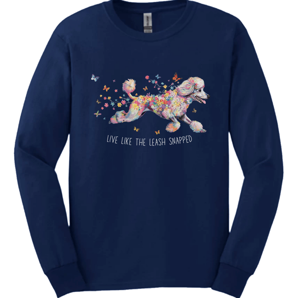 Poodle - Live Like The Leash Snapped Long Sleeve