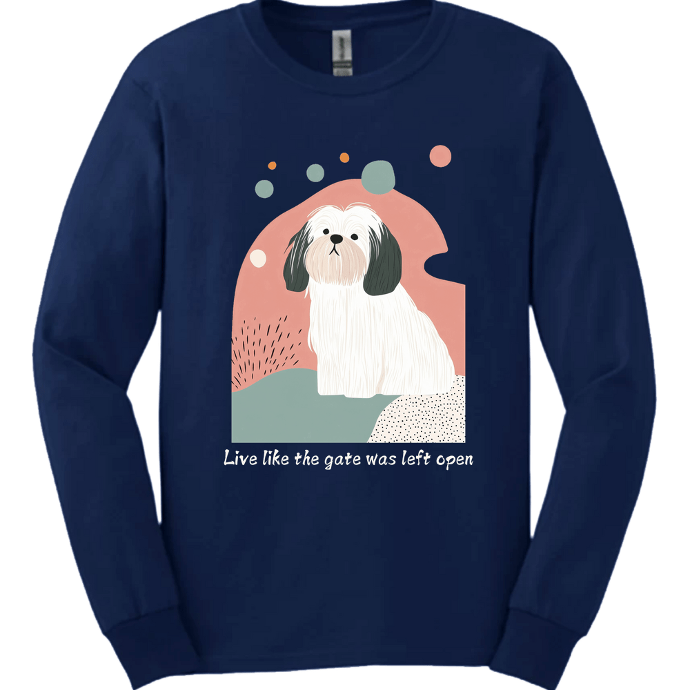 Lhasa Apso - Live Like The Gate Was Left Open Long Sleeve