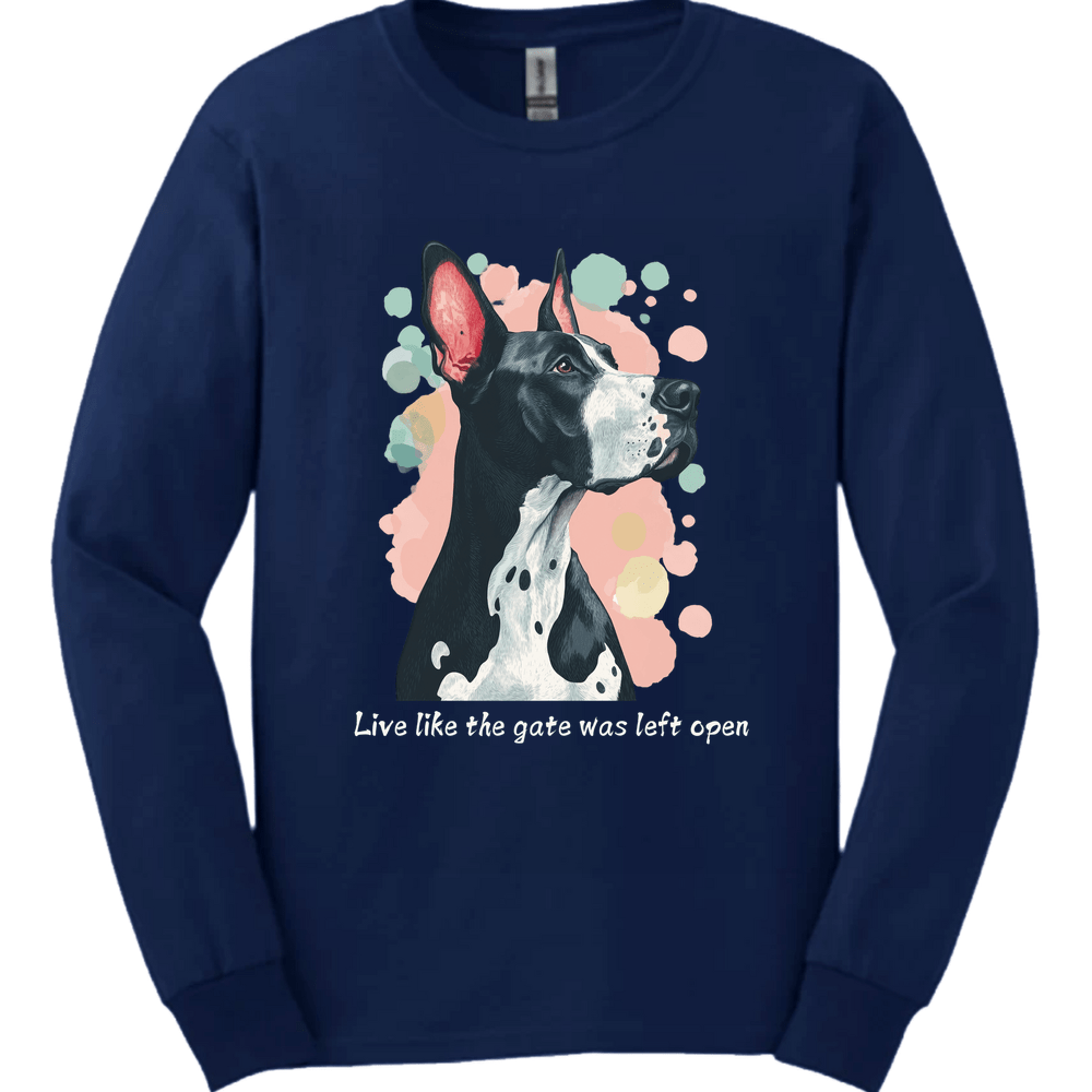 Great Dane - Live Like The Gate Was Left Open Long Sleeve