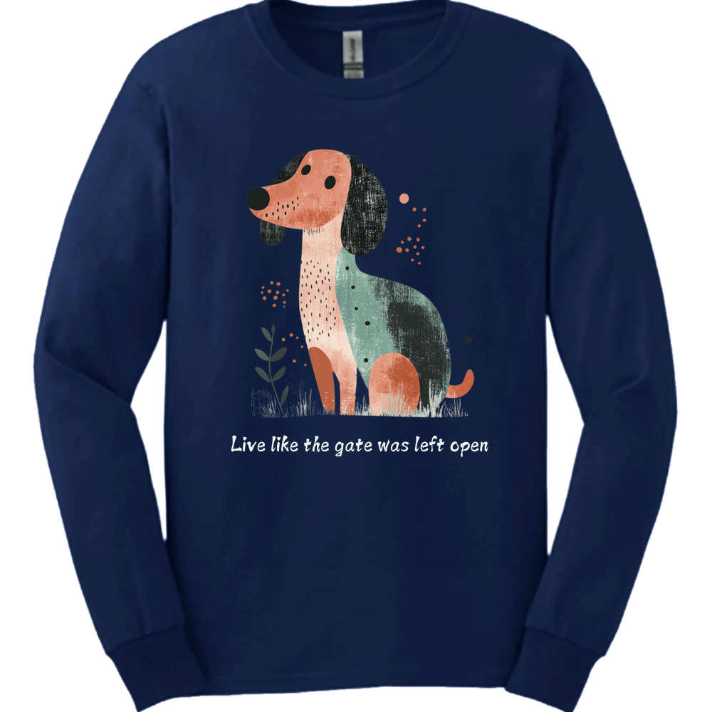 Dachshund - Live Like The Gate Was Left Open Long Sleeve