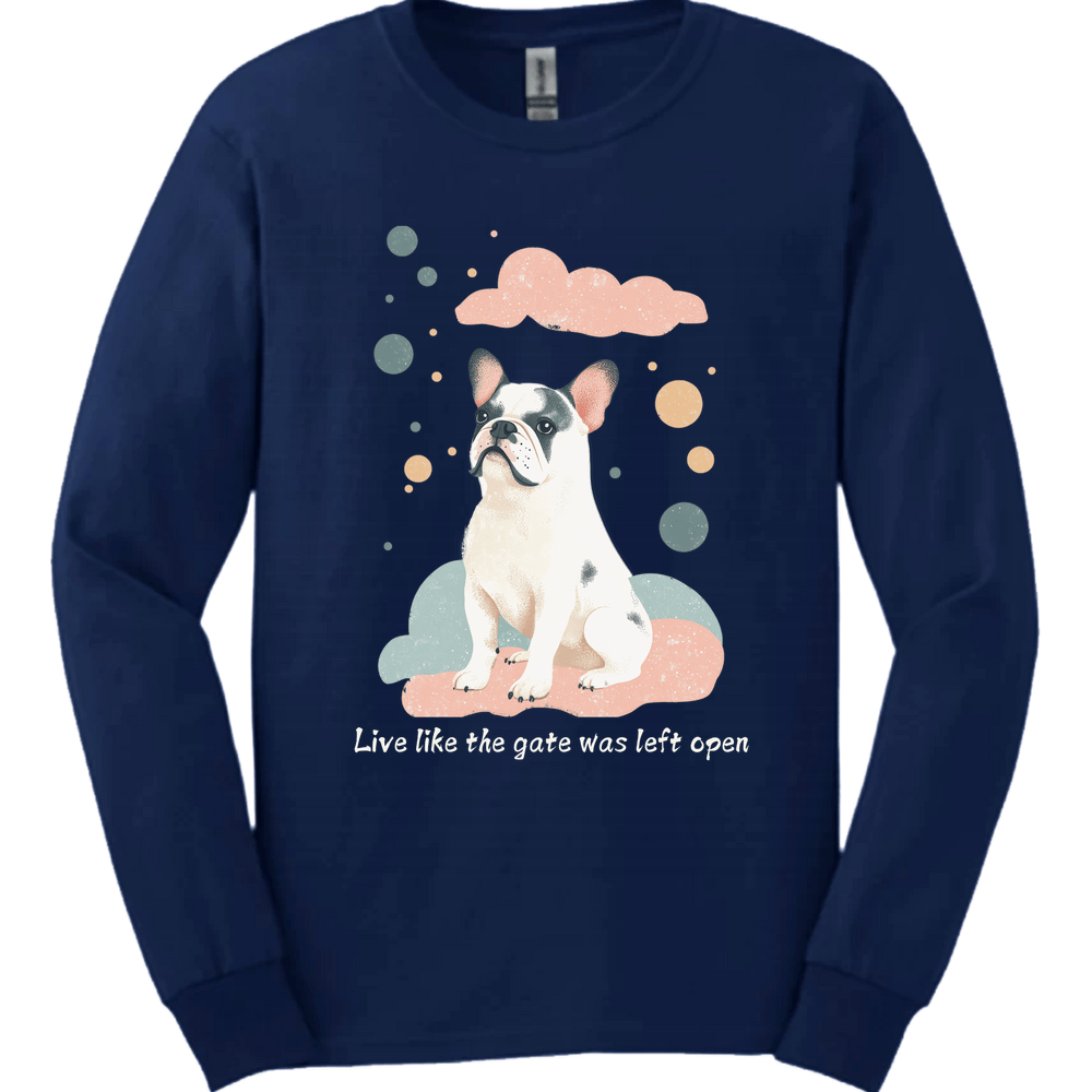 English Bulldog - Live Like The Gate Was Left Open Long Sleeve