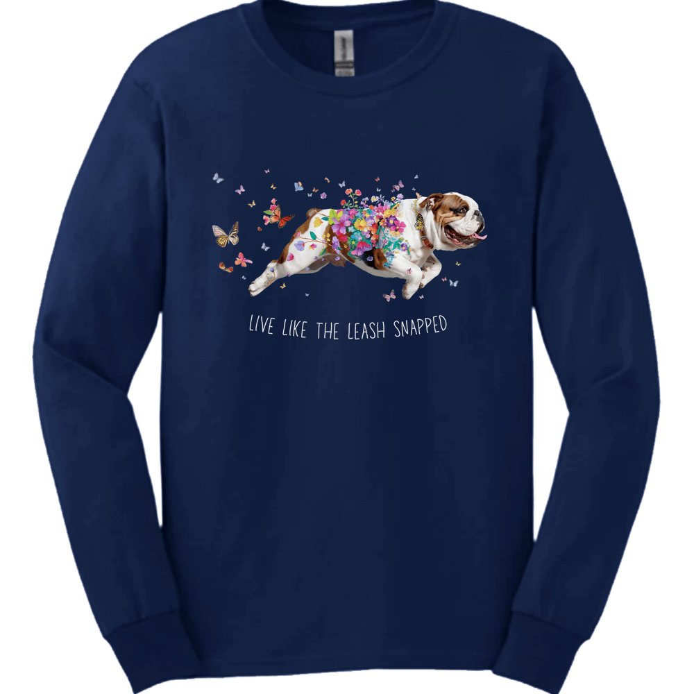 Bulldog - Live Like The Leash Snapped Long Sleeve