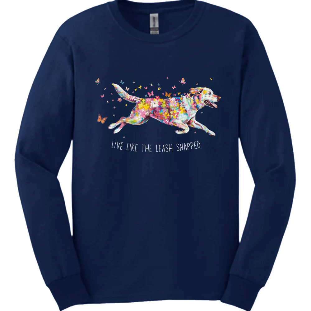 Labrador Retriever - Live Like The Leash Snapped Long Sleeve