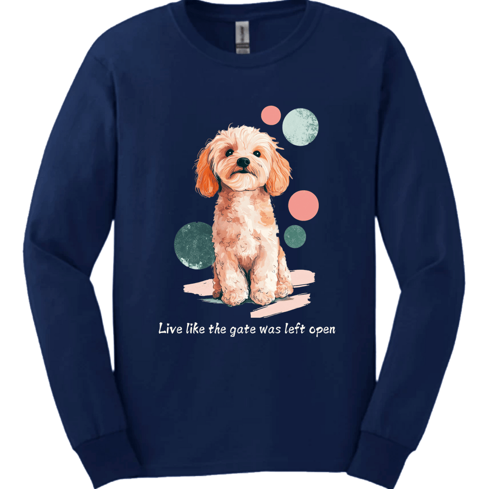 Cavapoo - Live Like The Gate Was Left Open Long Sleeve
