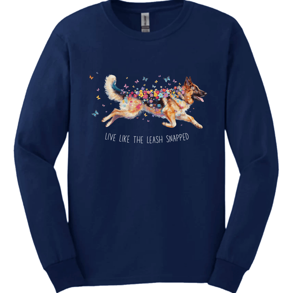German Shepherd - Live Like The Leash Snapped Long Sleeve
