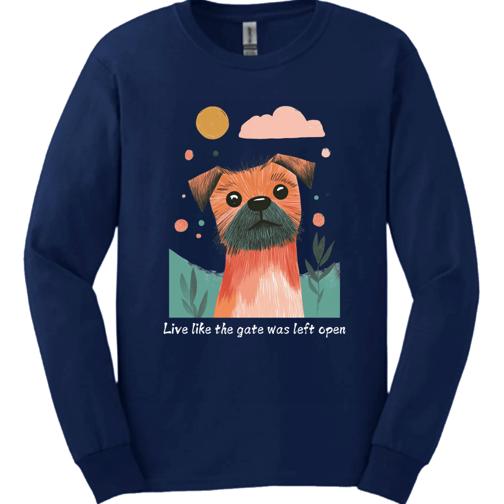 Border Terrier - Live Like The Gate Was Left Open Long Sleeve