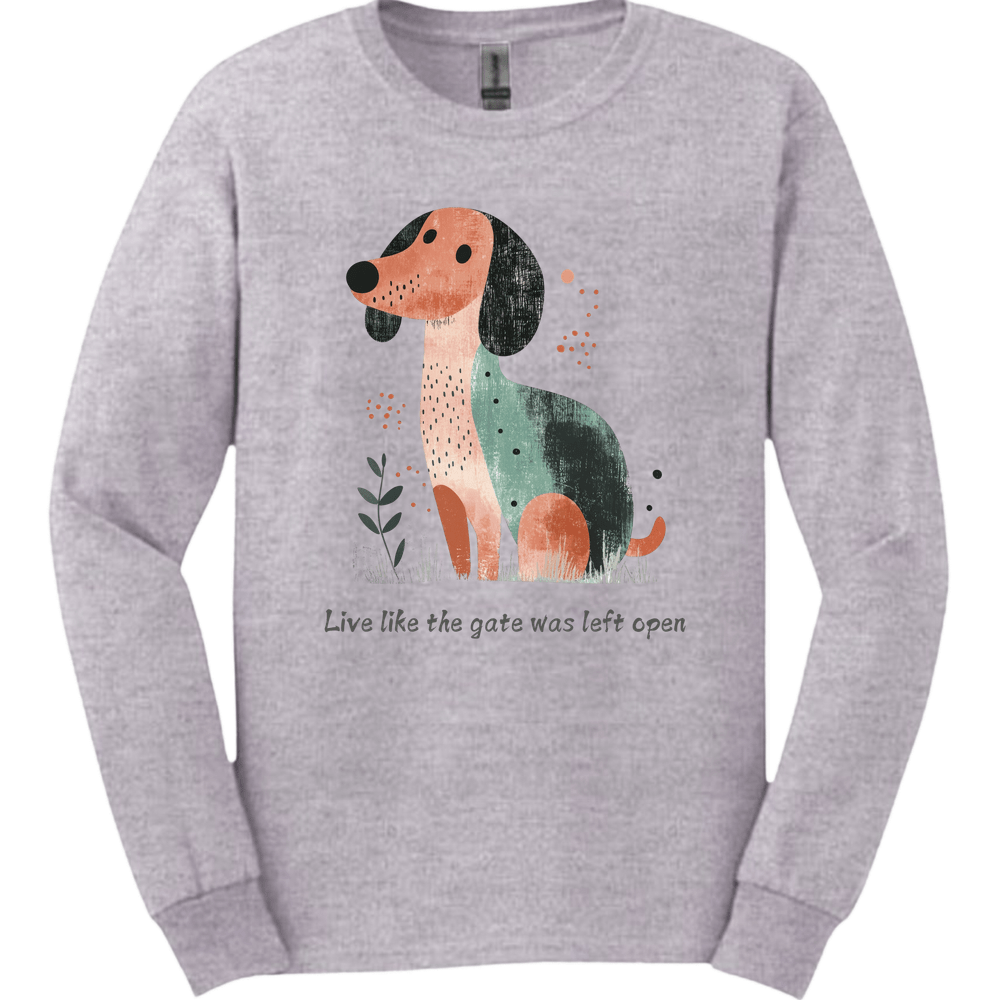 Dachshund - Live Like The Gate Was Left Open Long Sleeve