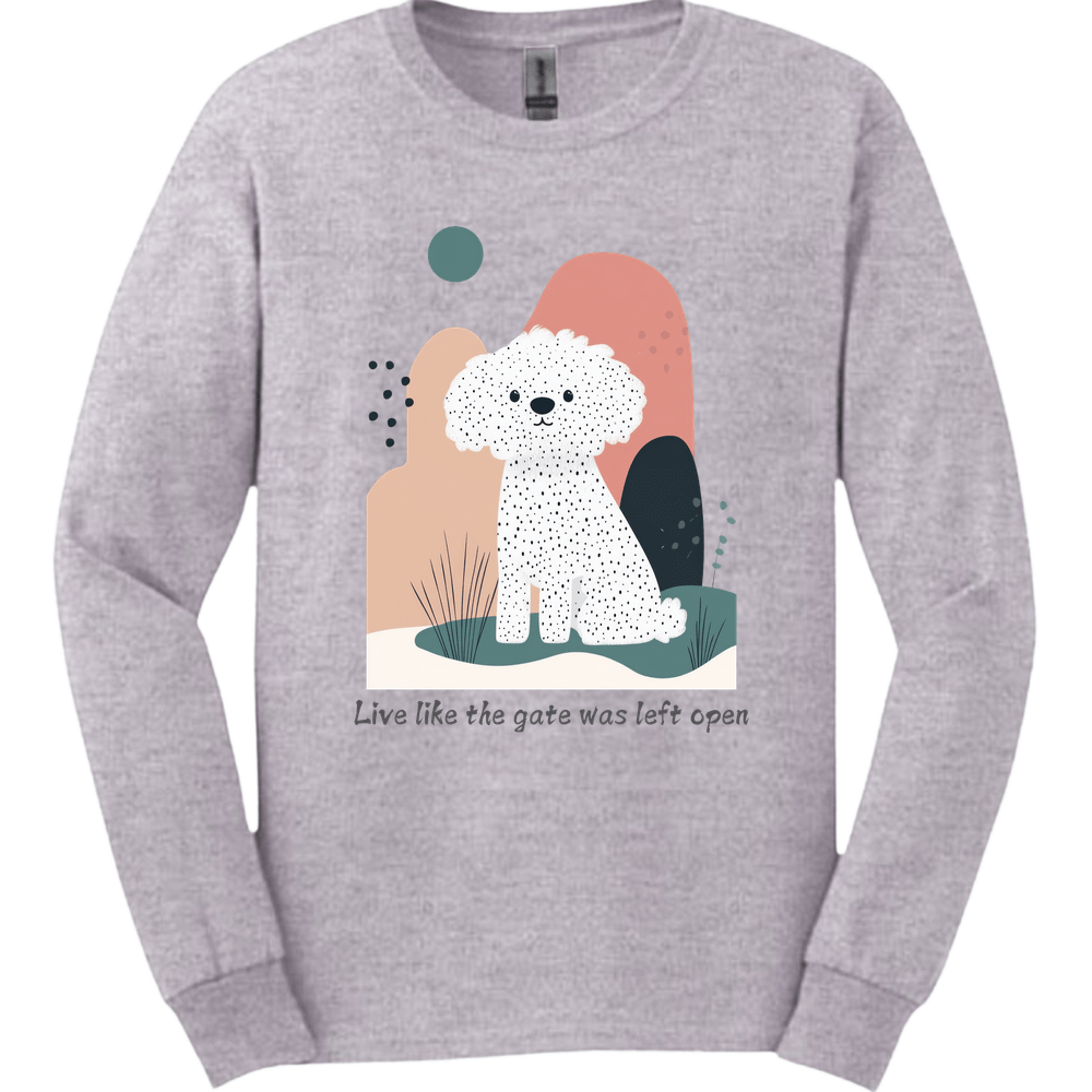 Bichon Frisé - Live Like The Gate Was Left Open Long Sleeve