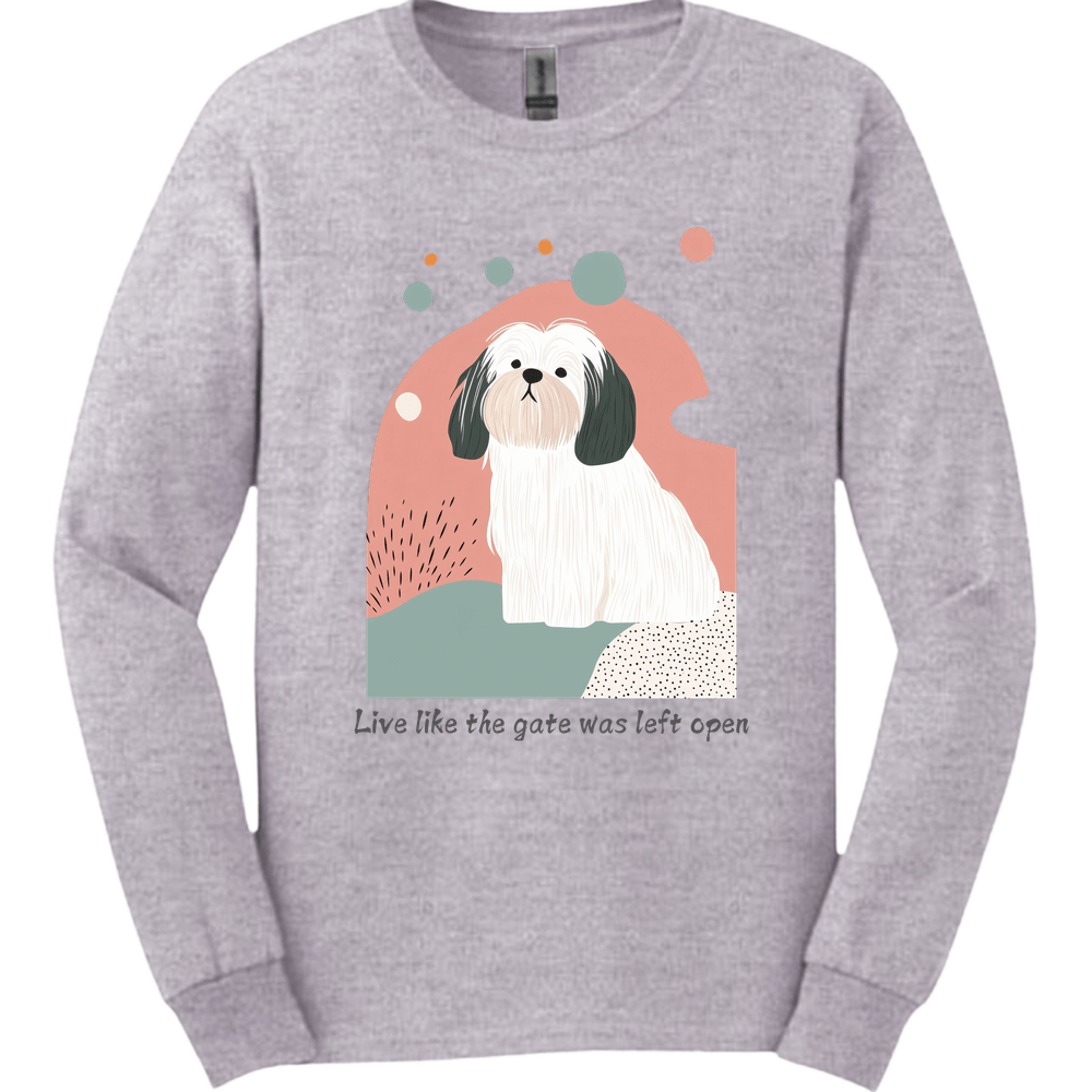 Lhasa Apso - Live Like The Gate Was Left Open Long Sleeve