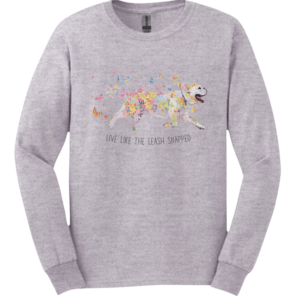 French Bulldog - Live Like The Leash Snapped Long Sleeve