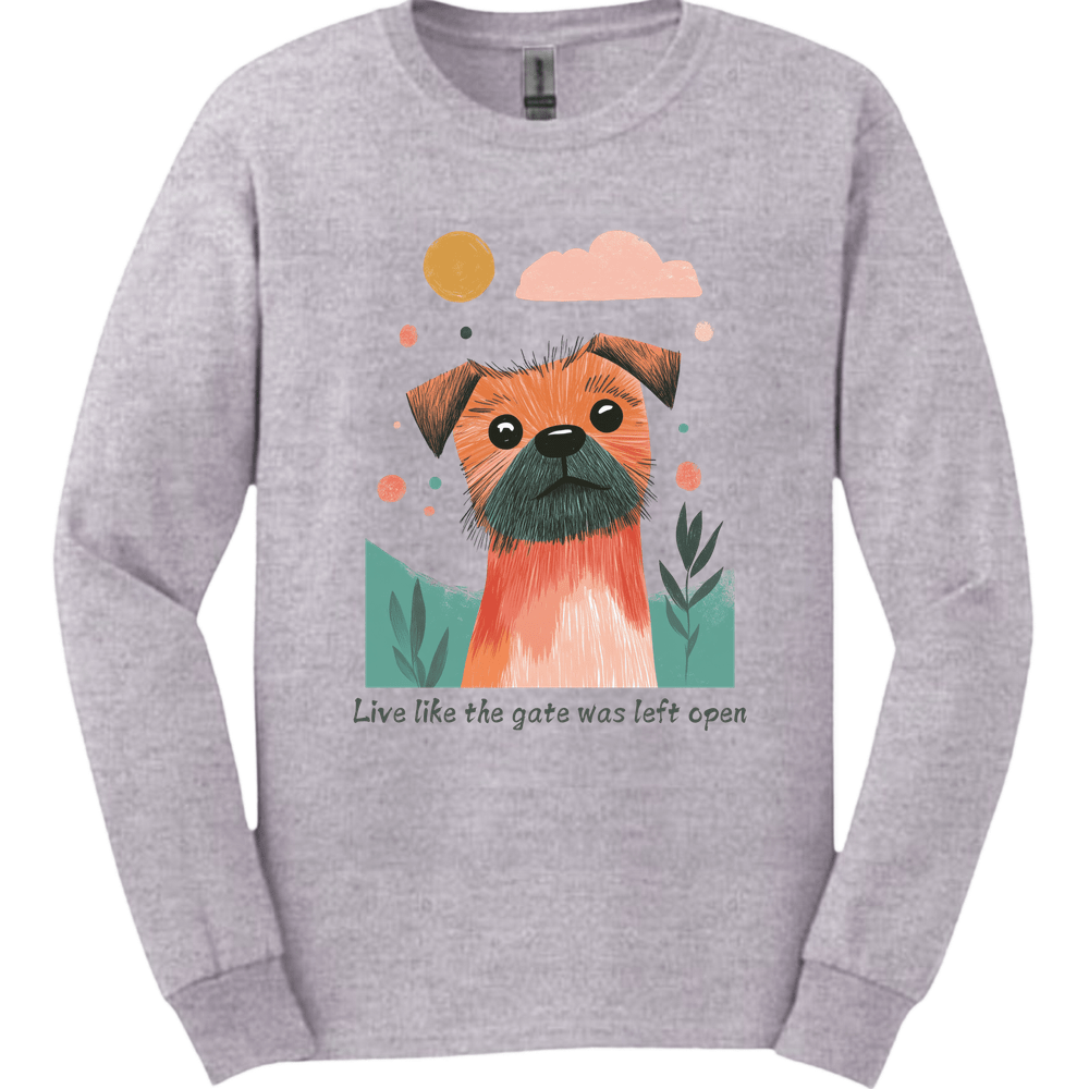 Border Terrier - Live Like The Gate Was Left Open Long Sleeve