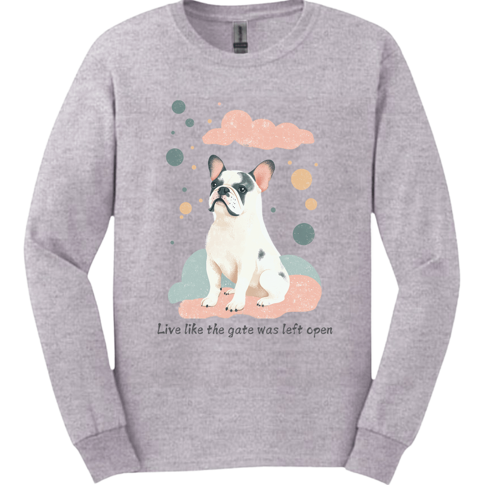 English Bulldog - Live Like The Gate Was Left Open Long Sleeve