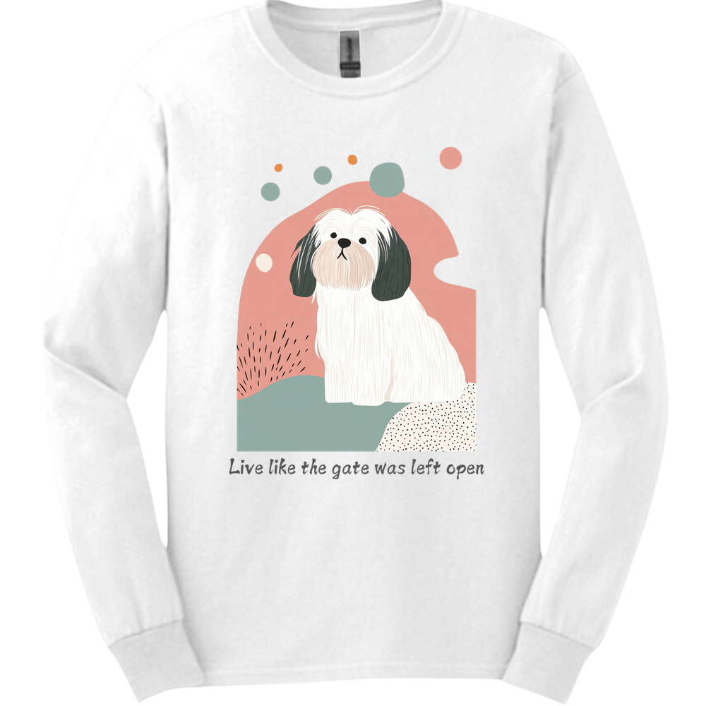 Lhasa Apso - Live Like The Gate Was Left Open Long Sleeve