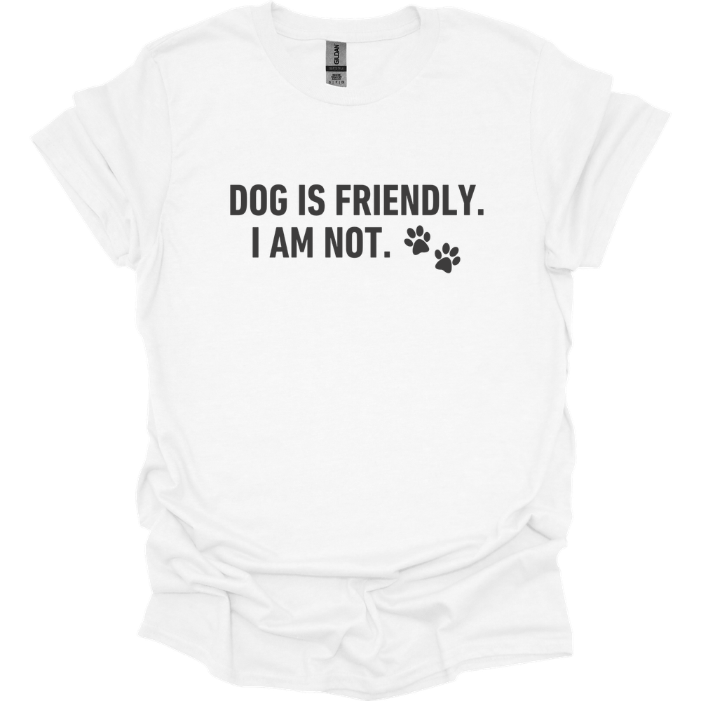Dog Is Friendly I Am Not T-Shirt