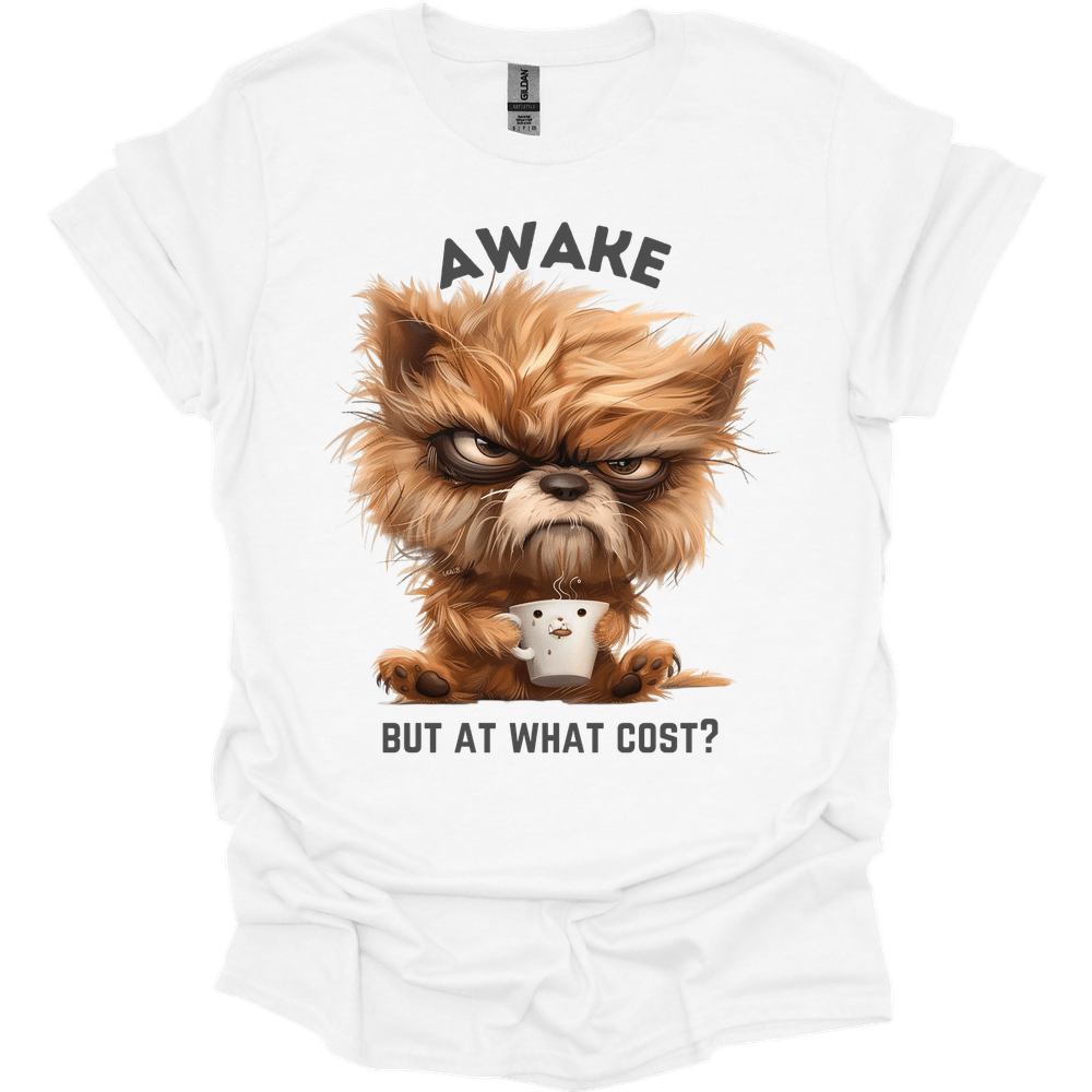 Awake But At What Cost 20 T-Shirt