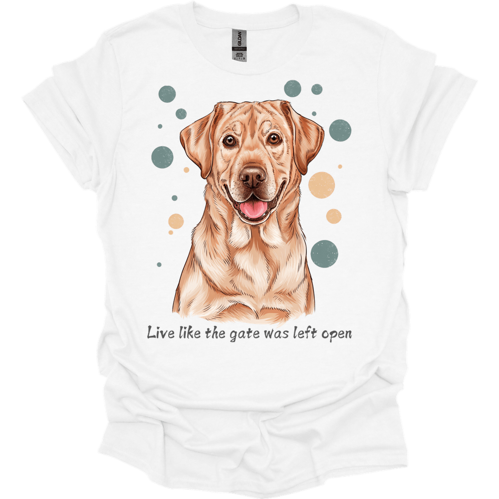 Labrador Retriever - Live Like The Gate Was Left Open T-Shirt