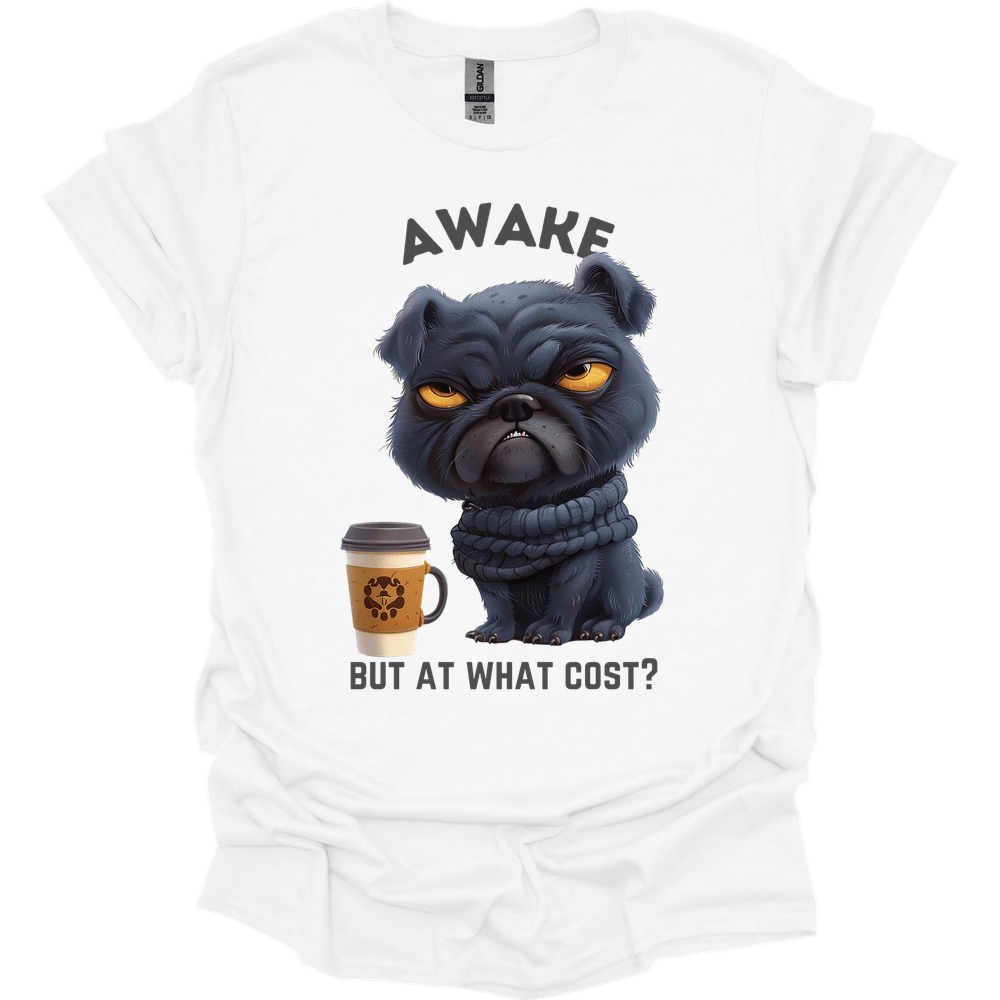 Awake But At What Cost 1 T-Shirt