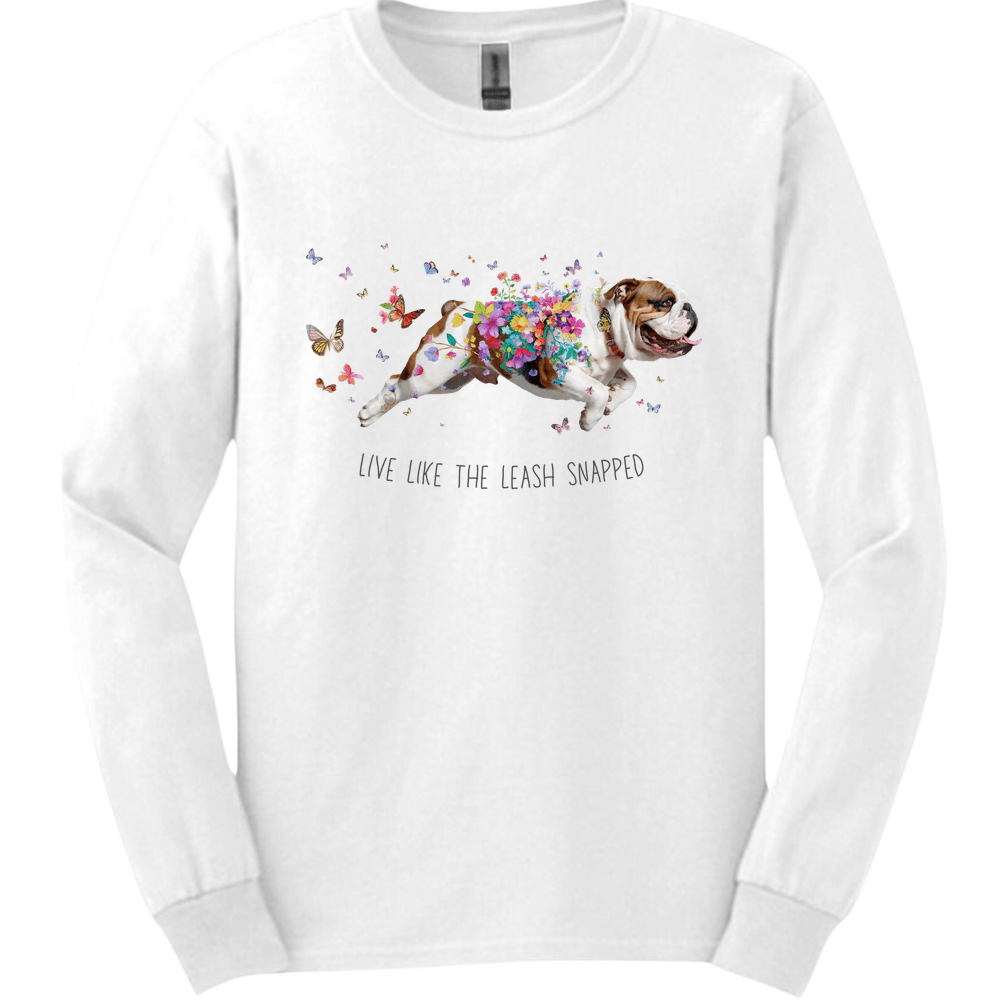 Bulldog - Live Like The Leash Snapped Long Sleeve