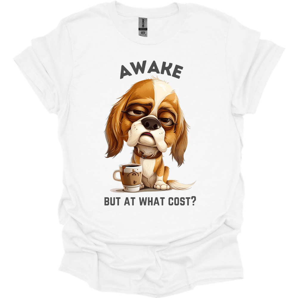 Awake But At What Cost 26 T-Shirt
