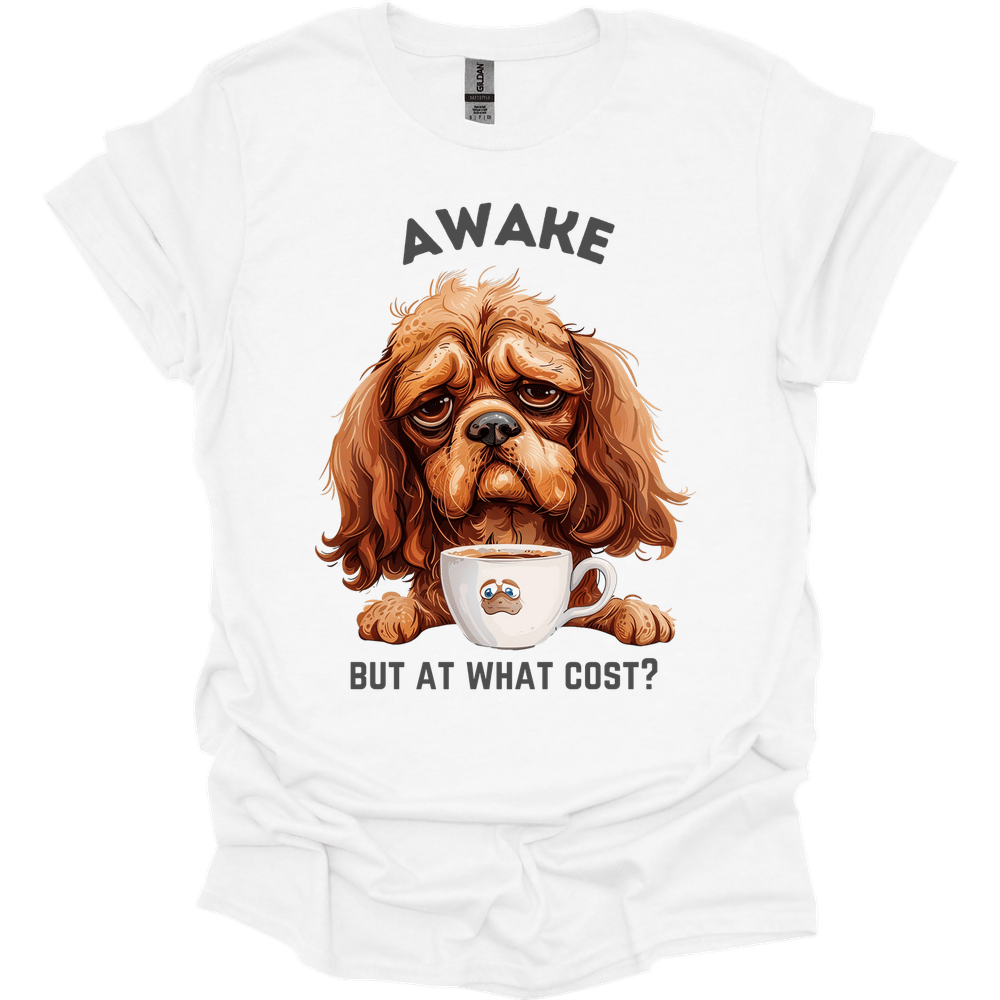 Awake But At What Cost 4 T-Shirt