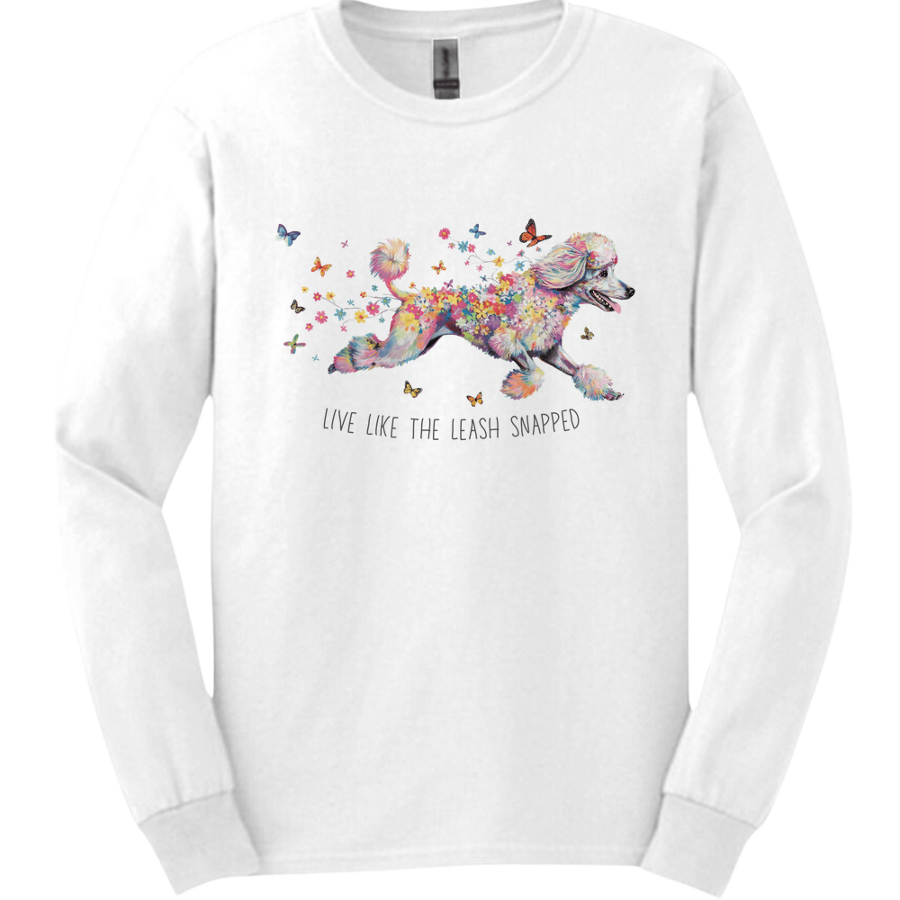 Poodle - Live Like The Leash Snapped Long Sleeve