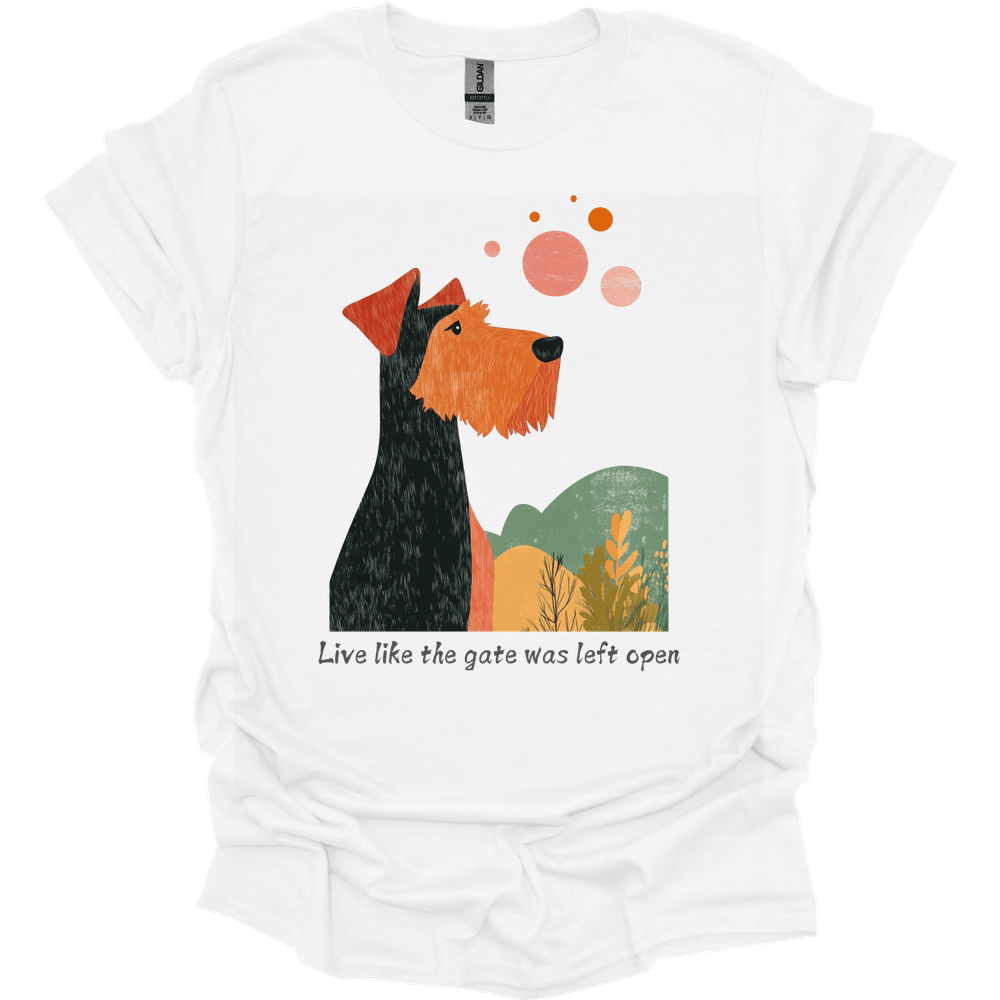Airedale - Live Like The Gate Was Left Open T-Shirt