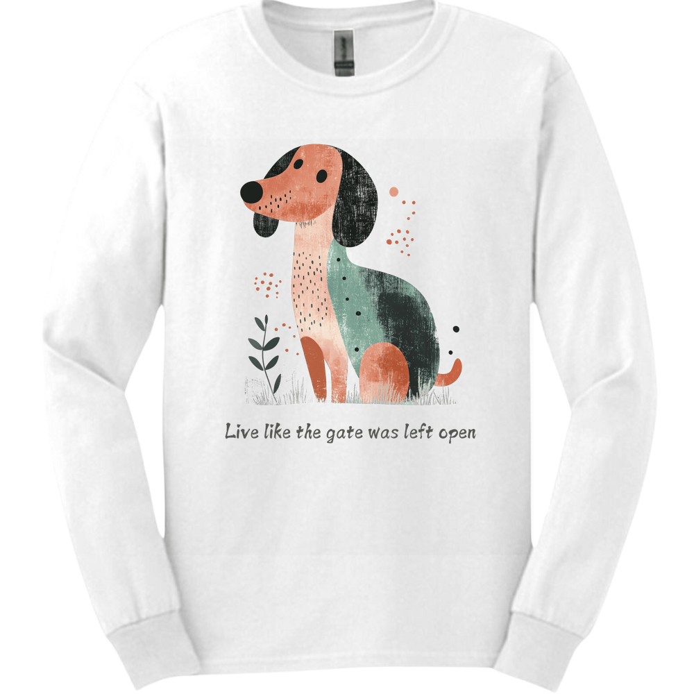 Dachshund - Live Like The Gate Was Left Open Long Sleeve