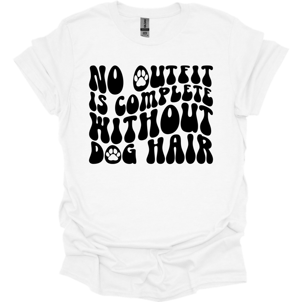 No Outfit Is Complete Without Dog Hair T-Shirt