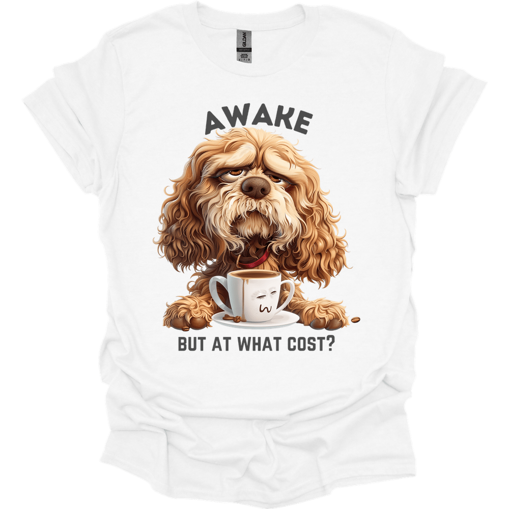 Awake But At What Cost 11 T-Shirt