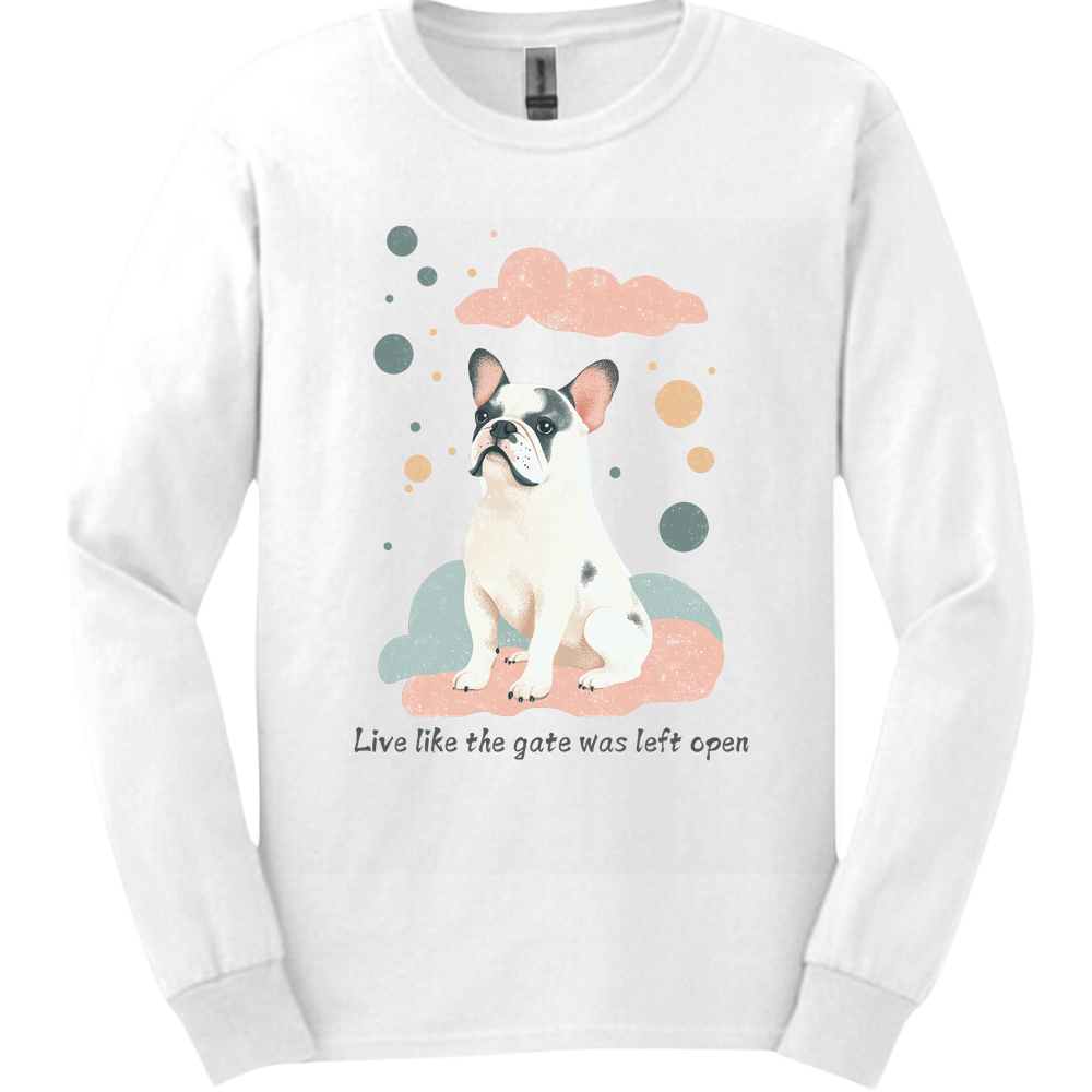 English Bulldog - Live Like The Gate Was Left Open Long Sleeve