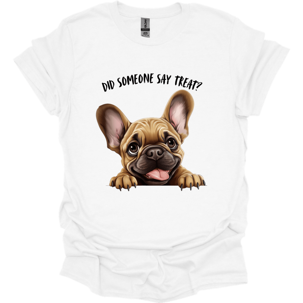 French Bulldog - Did Someone Say Treat T-Shirt