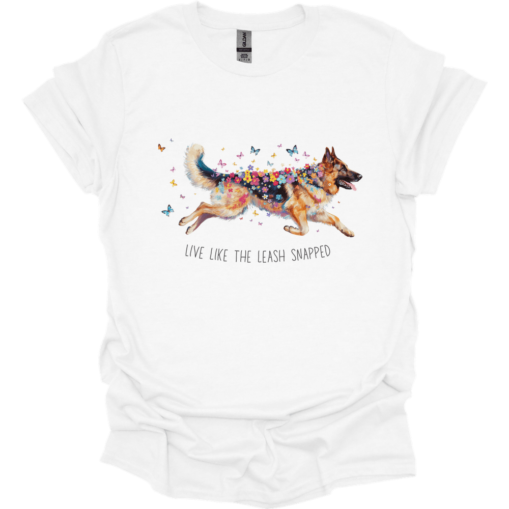German Shepherd - Live Like The Leash Snapped T-Shirt