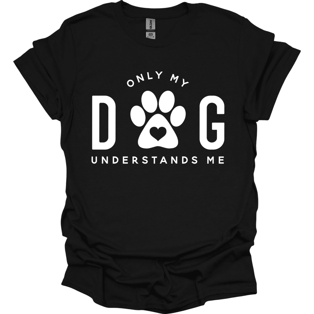 Only My Dog Understands Me T-Shirt