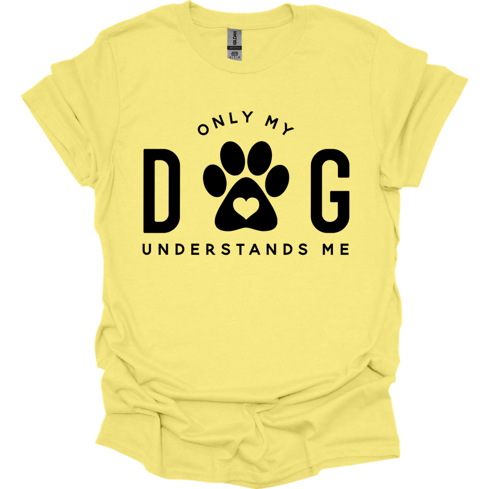 Only My Dog Understands Me T-Shirt