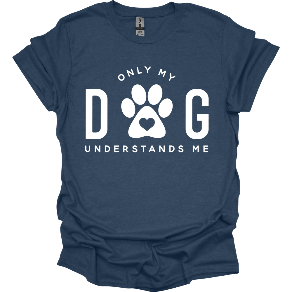 Only My Dog Understands Me T-Shirt