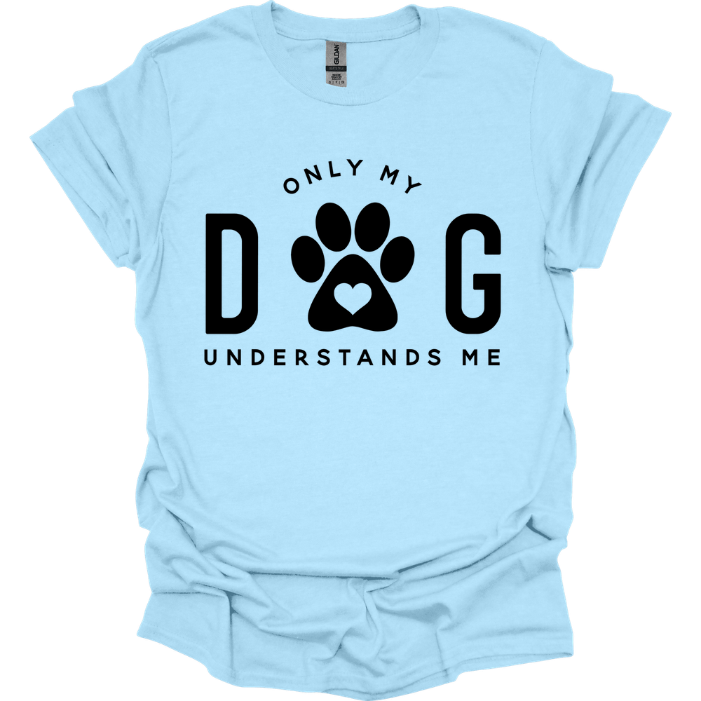 Only My Dog Understands Me T-Shirt