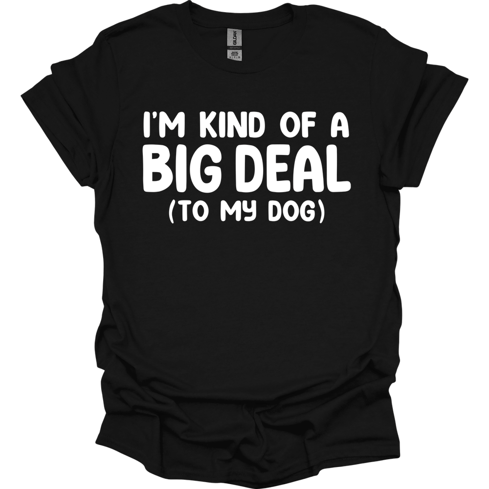 I'm Kind Of A Big Deal T-Shirt