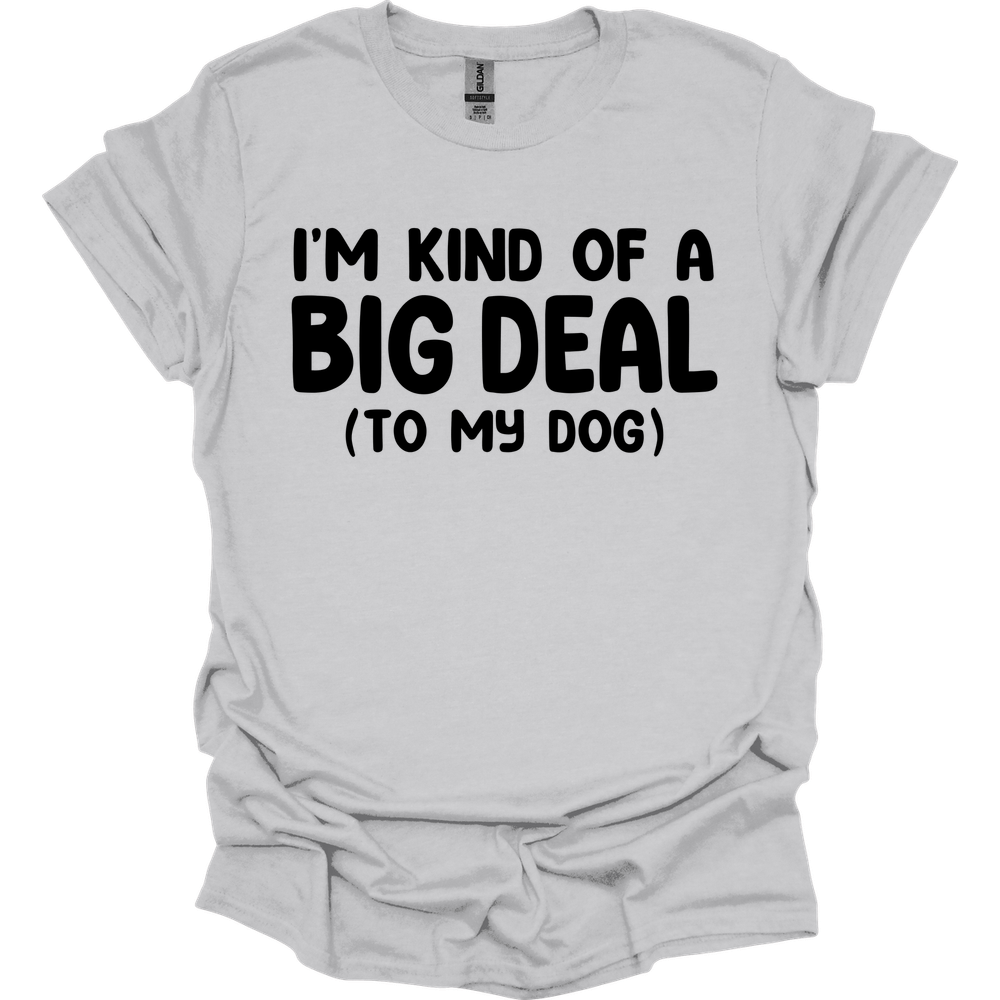 I'm Kind Of A Big Deal T-Shirt