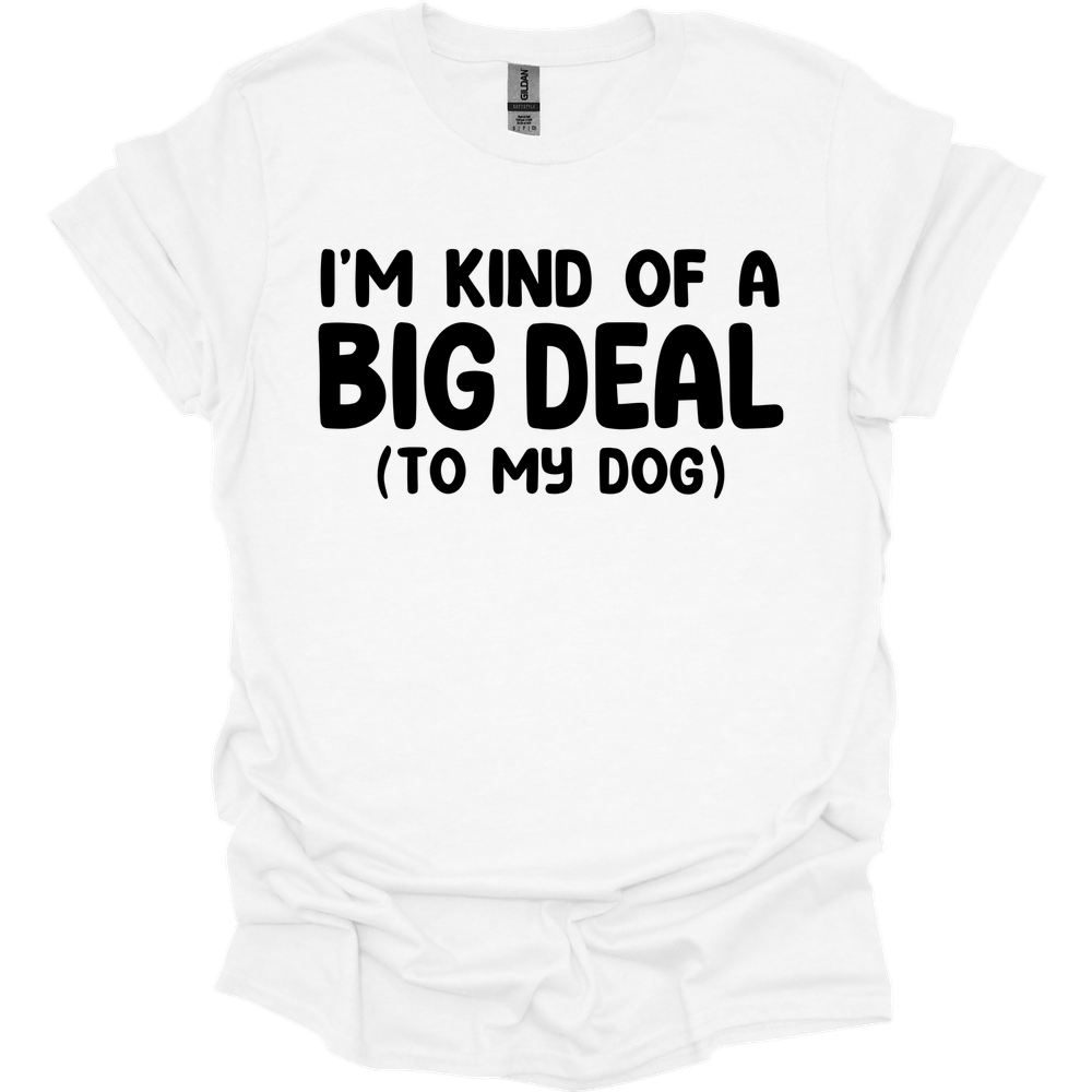 I'm Kind Of A Big Deal T-Shirt