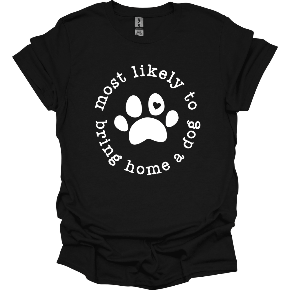 Most Likely To Bring Home A Dog T-Shirt