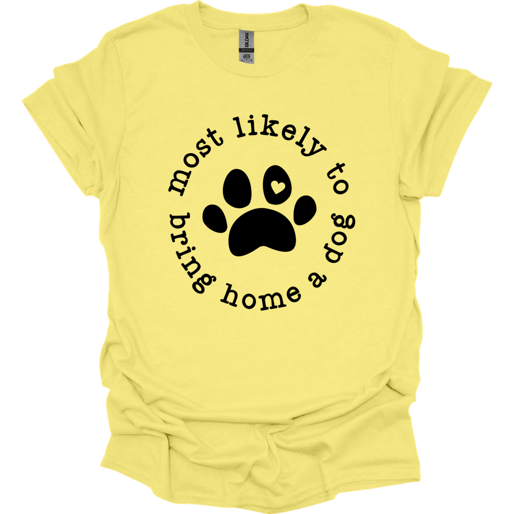 Most Likely To Bring Home A Dog T-Shirt