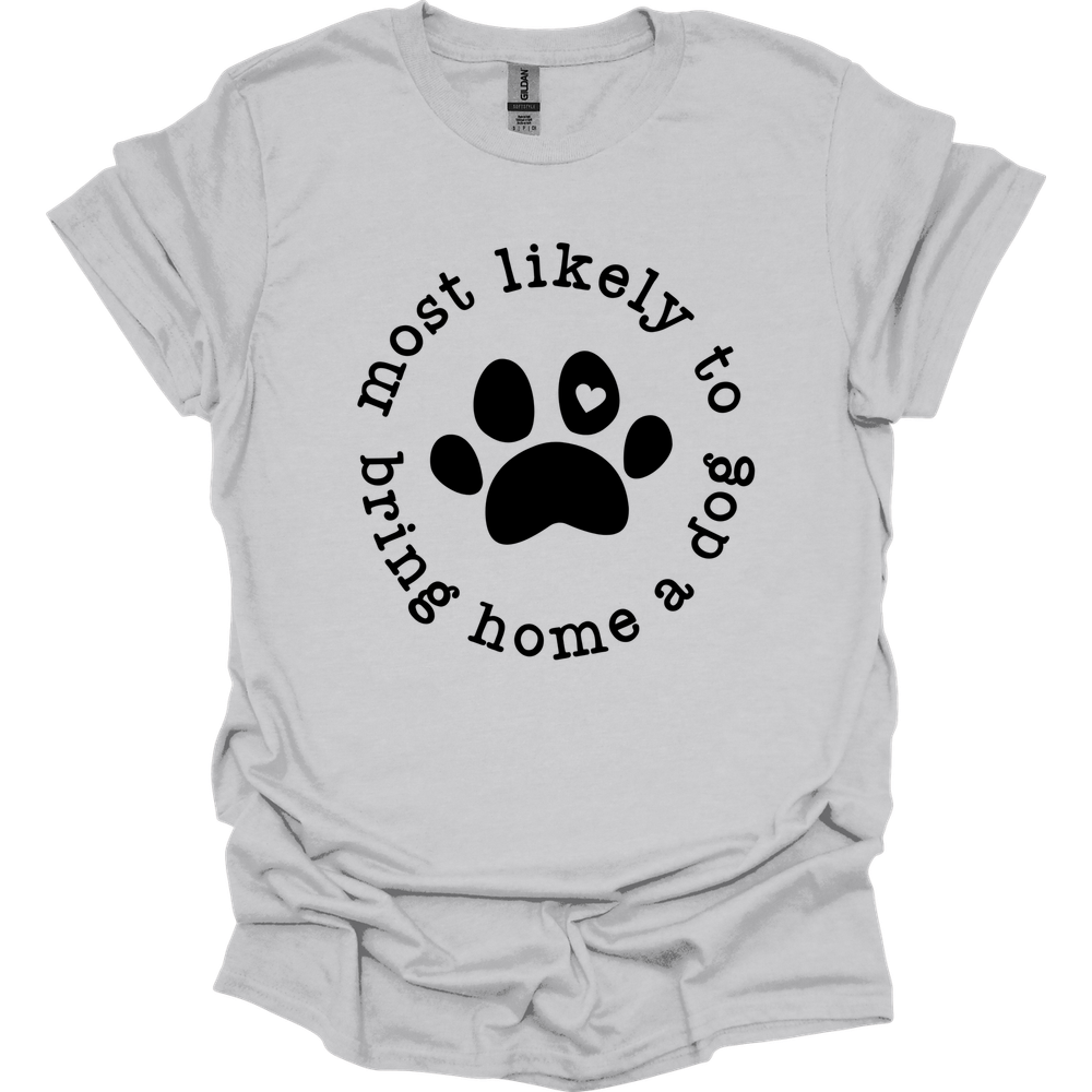 Most Likely To Bring Home A Dog T-Shirt