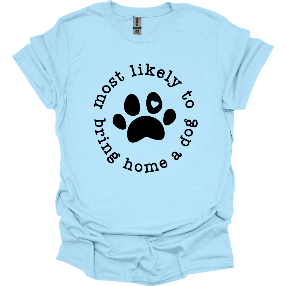 Most Likely To Bring Home A Dog T-Shirt