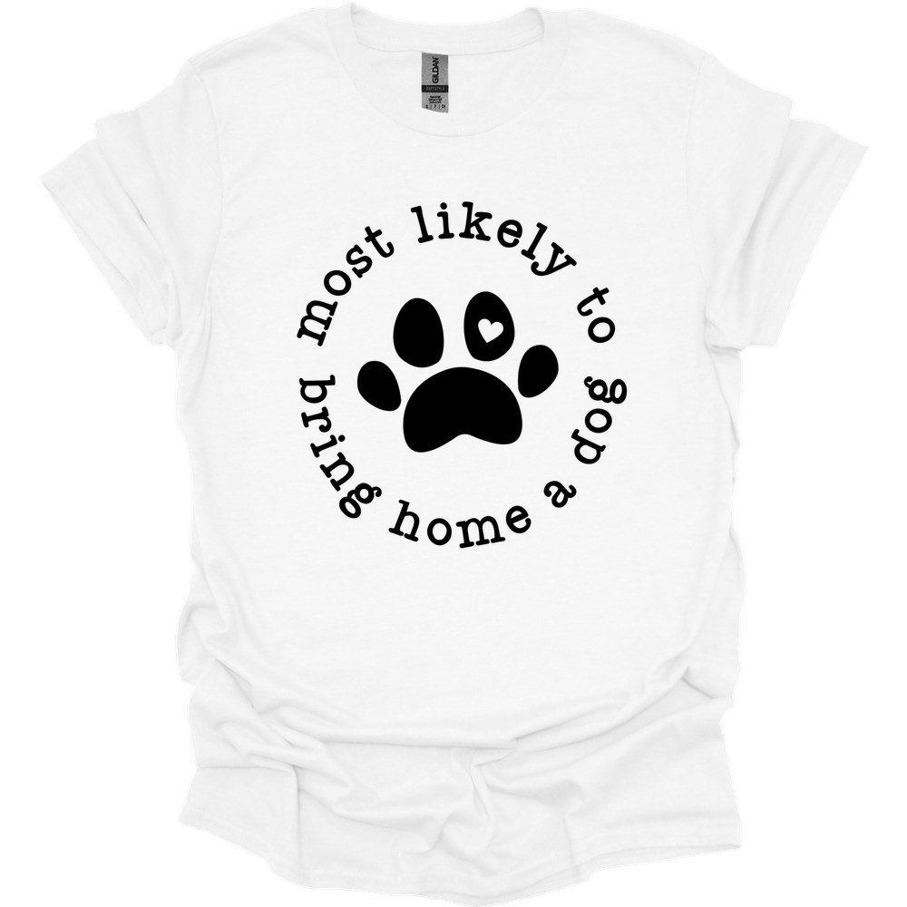 Most Likely To Bring Home A Dog T-Shirt