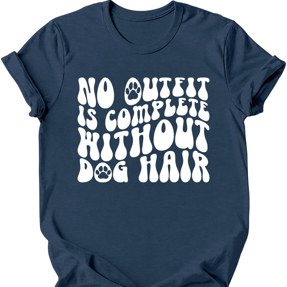 No Outfit Is Complete Without Dog Hair T-Shirt