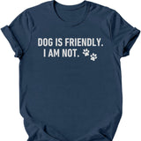 Dog Is Friendly I Am Not T-Shirt