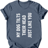 My Dog Tilts Their Head Just Like You T-Shirt