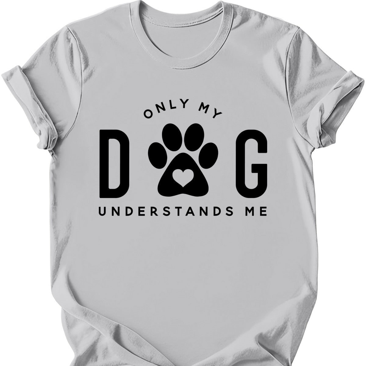 Only My Dog Understands Me T-Shirt