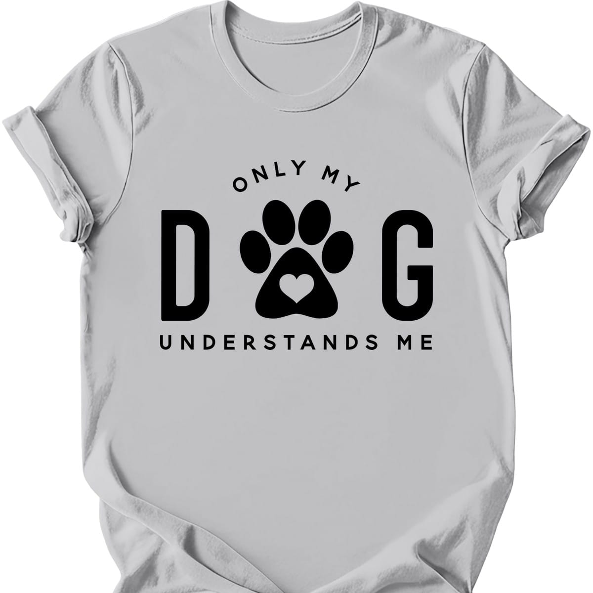 Only My Dog Understands Me T-Shirt